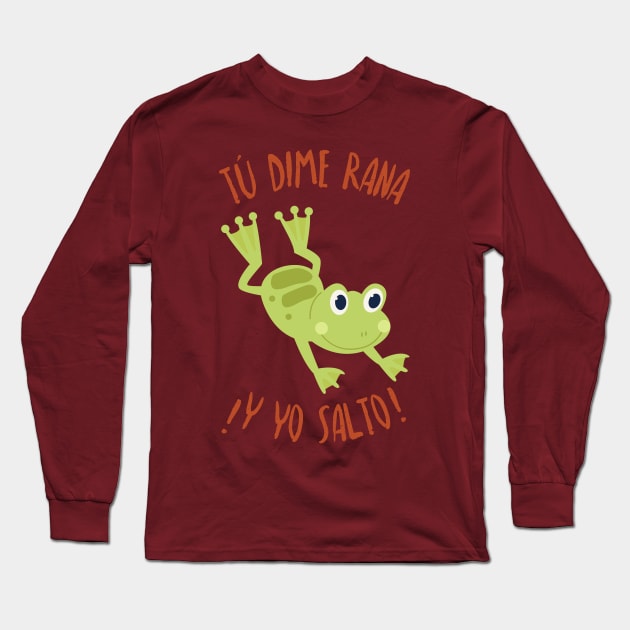 Dime Rana y Yo Salto - Incondicional y Leal - Latino Long Sleeve T-Shirt by verde